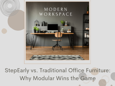 StepEarly vs. Traditional Office Furniture: Why Modular Wins the Game