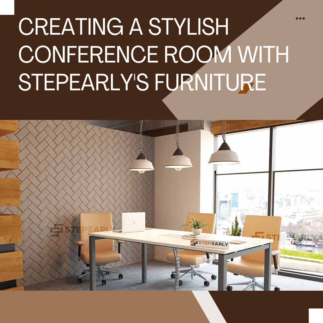 Creating a Stylish Conference Room with StepEarly's Furniture